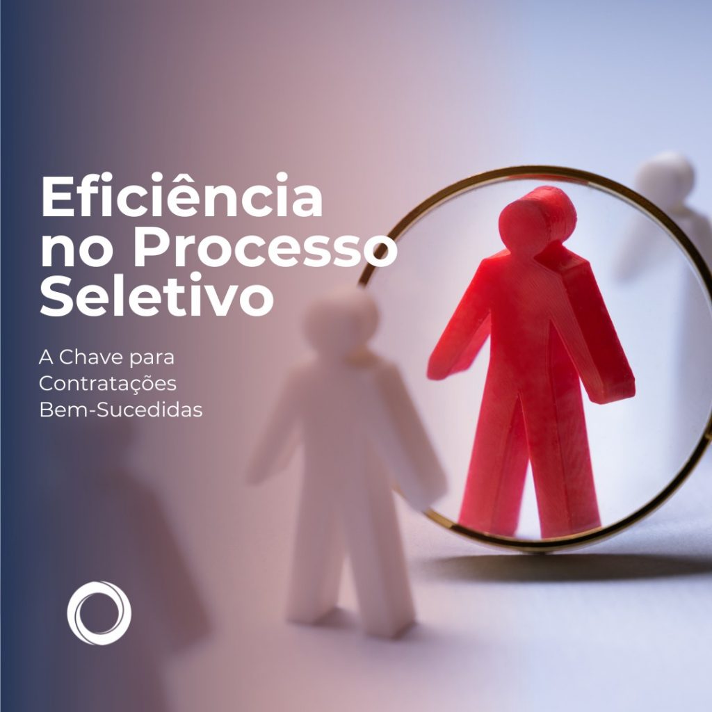 Eficiência no Processo Seletivo: A Chave para Contratações Bem-Sucedidas