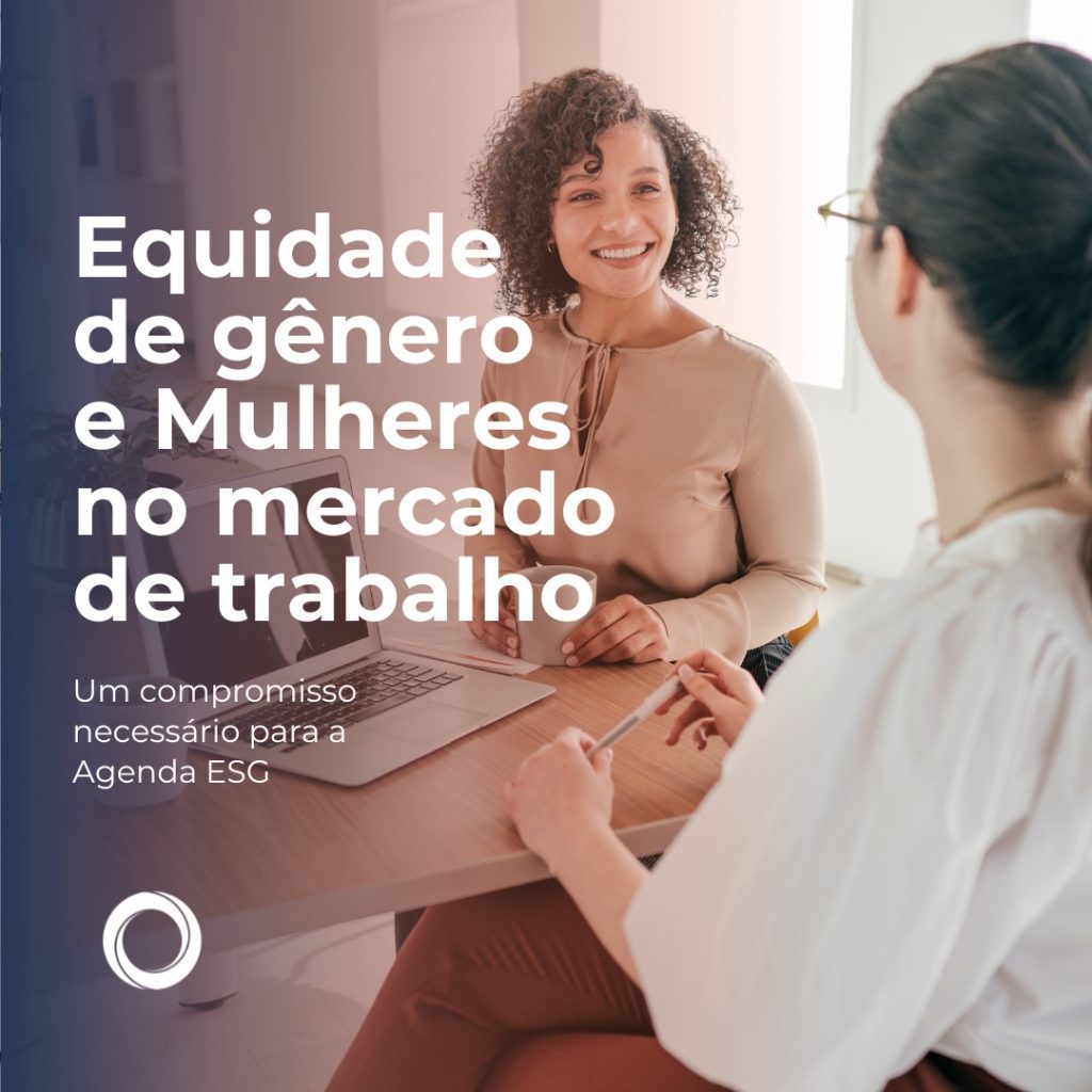 Equidade de Gênero e Mulheres no Mercado de Trabalho: Um Compromisso Necessário para a Agenda ESG