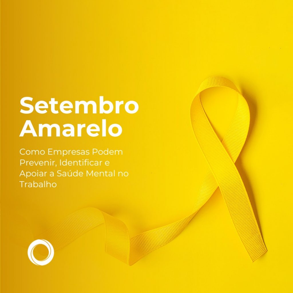 Setembro Amarelo: Como Empresas Podem Prevenir, Identificar e Apoiar a Saúde Mental no Trabalho