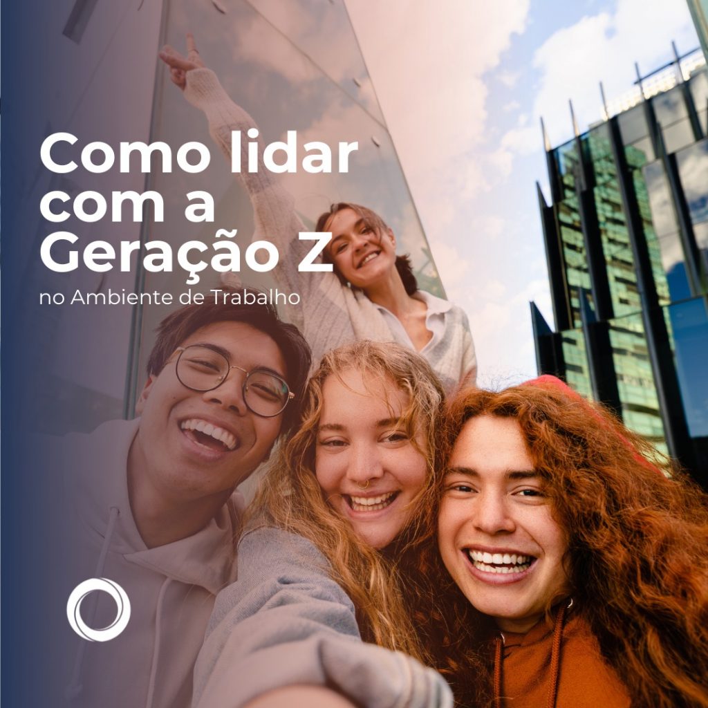 Como lidar com a Geração Z no Ambiente de Trabalho?